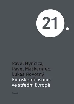 Euroskepticismus ve střední Evropě - Lukáš Novotný, Pavel Hynčica, Pavel Maškarinec