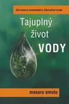 Tajuplný život vody - Masaru Emoto