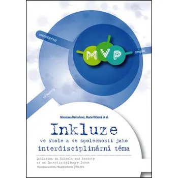 Inkluze ve škole a ve společnosti jako interdisciplinární téma - Miroslava Bartoňová, Marie Vítková