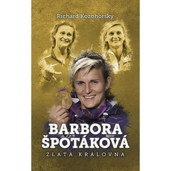 Barbora Špotáková: Zlatá královna - Richard Kozohorský