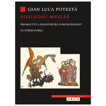 Poslední mesiáš: Proroctví ve středověku - Gian Luca Potesta