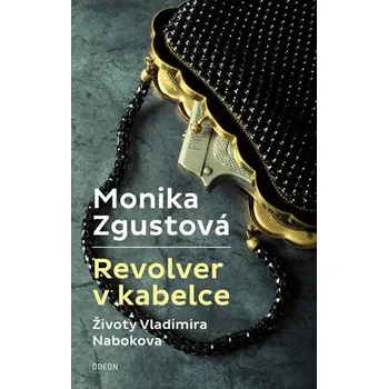 Revolver v kabelce: Životy Vladimira Nabokova - Monika Zgustová