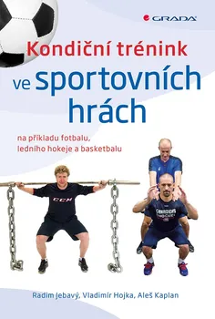 Kondiční trénink ve sportovních hrách - Radim Jebavý, Vladimír Hojka, Aleš Kaplan