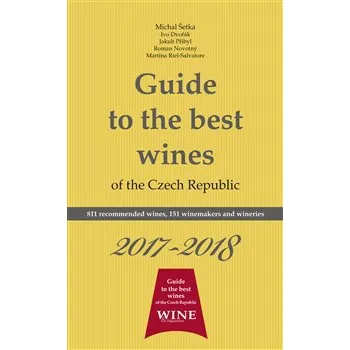 Guide to the best wines of the Czech Republic 2017-2018: 811 recommended wines, 151 winemakers and wineries - Ivo Dvořák, Roman Novotný, Jakub Přibyl, Richard Süss, Michal Šetka