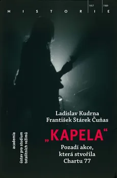 Kapela: Pozadí operace, která stvořila Chartu 77 - Ladislav Kudrna, František Stárek Čuňas