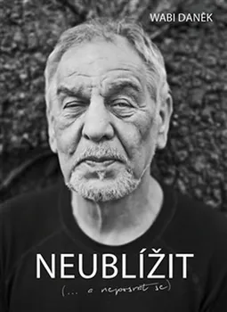 Literární biografie Neublížit (… a neposrat se) - Wabi Daněk