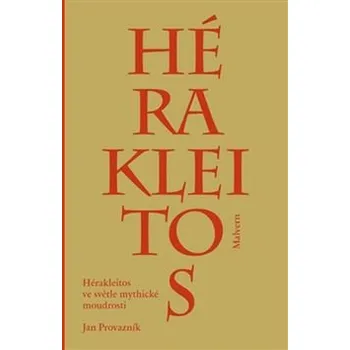 Hérakleitos ve světle mythické moudrosti - Jan Provazník