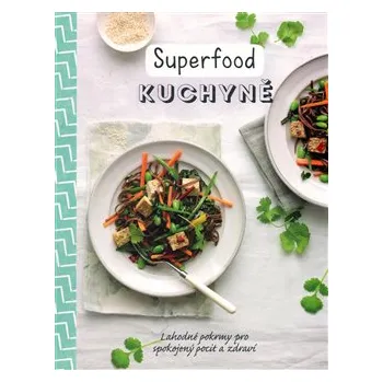 Superfood kuchyně: Lahodné pokrmy pro spokojený pocit a zdraví - Svojtka