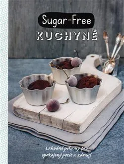 Sugar-Free kuchyně: Lahodné pokrmy pro spokojený pocit a zdraví - Svojtka