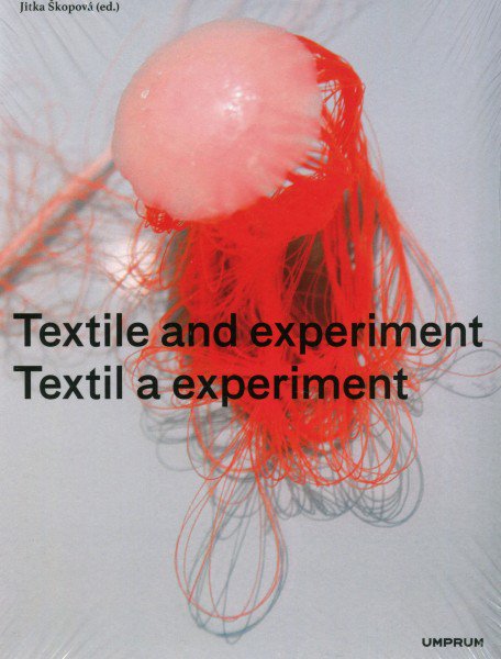 Textil a experiment/Textile and Experiment - Jitka Škopová (EN, CS) od ...
