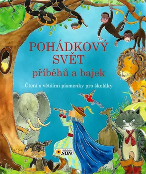 Pohádka Pohádkový svět příběhů a bajek: Čtení s většími písmenky pro školáky - Sun