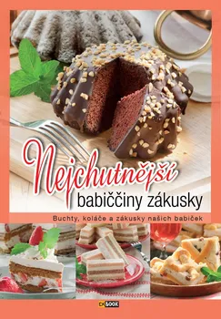 Nejchutnější babiččiny zákusky: Buchty, koláče a zákusky našich babiček - Foni book