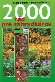 2000 rád pre záhradkárov - Stanislav Peleška, Franz Böhmig (SK)