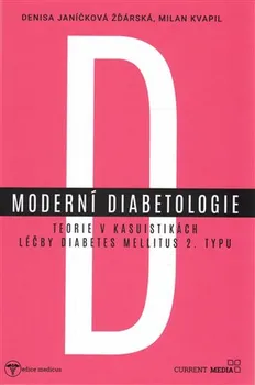 Moderní diabetologie: Teorie v kasuistikách léčby diabetes mellitus 2. typu - Milan Kvapil 
