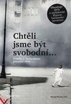 Chtěli jsme být svobodní: Příběhy…