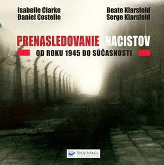 Prenasledovanie nacistov: Od roku 1945 do súčasnosti - Isabelle Clarke, Daniel Costelle