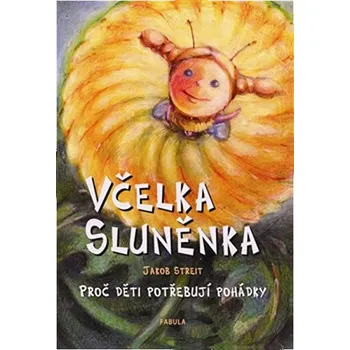 Pohádka Včelka Sluněnka: Proč děti potřebují pohádky - Jakob Streit