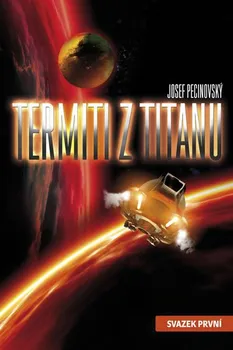 Termiti z Titanu: Svazek první - Josef Pecinovský