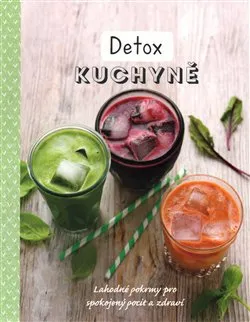 Detox kuchyně: Lahodné pokrmy pro spokojený pocit a zdraví - Svojtka