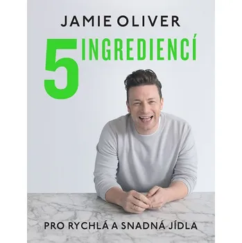 Recenze 5 ingrediencí: Pro snadná a rychlá jídla - Jamie Oliver