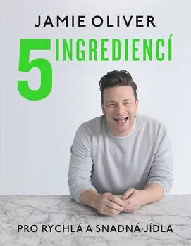 5 ingrediencí: Pro snadná a rychlá jídla - Jamie Oliver