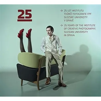 Umění 25 let Institutu tvůrčí fotografie FPF Slezské univerzity v Opavě/25 Years of the Institute of Creative Photography, Silesian University in Opava - Vladimír Birgus (CS, EN)