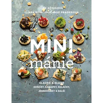 Mini mánie: Sladké a slané košíčky, kanapky, koláčky, jednohubky a další - Ilse Königová