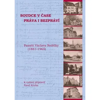 Soudce v čase práva i bezpráví: Paměti Václava Nedělky (1881-1965) - Pavel Kůrka