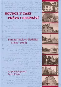 Soudce v čase práva i bezpráví: Paměti Václava Nedělky (1881-1965) - Pavel Kůrka