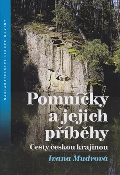 Cestování Pomníčky a jejich příběhy: Cesty českou krajinou - Ivana Mudrová