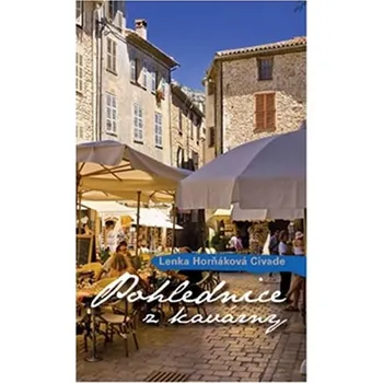 Pohlednice z kavárny - Lenka Horňáková Civade