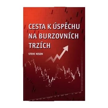 Cesta k úspěchu na burzovních trzích - Steve Nison