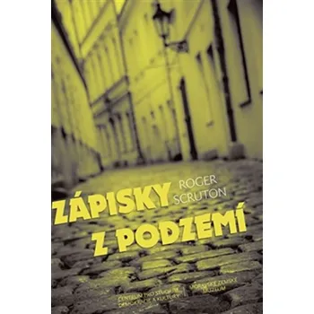 Zápisky z podzemí - Roger Scruton