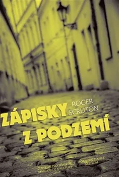 Zápisky z podzemí - Roger Scruton