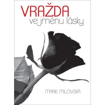 Vražda ve jménu lásky - Marie Milovská