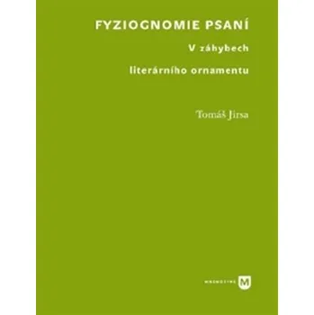 Fyziognomie psaní: V záhybech literárního ornamentu - Tomáš Jirsa