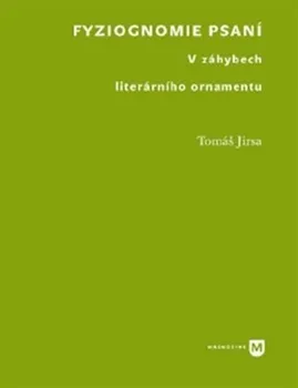 Fyziognomie psaní: V záhybech literárního ornamentu - Tomáš Jirsa