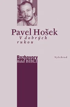 V dobrých rukou: Rozhovory nad Biblí - Pavel Hošek