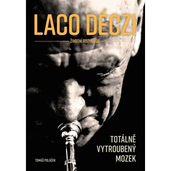 Literární biografie Laco Déczi: Totálně vytroubený mozek - Tomáš Poláček