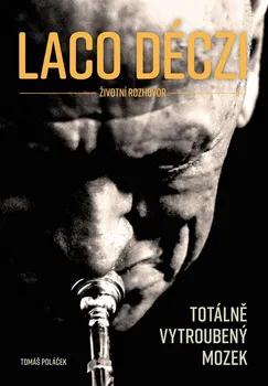 Literární biografie Laco Déczi: Totálně vytroubený mozek - Tomáš Poláček
