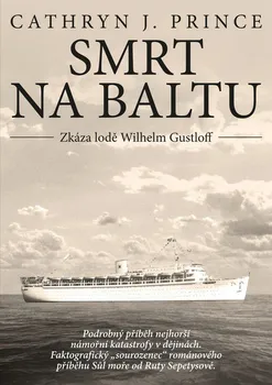 Smrt na Baltu: Zkáza lodě Wilhelm Gustloff - Cathryn J. Prince