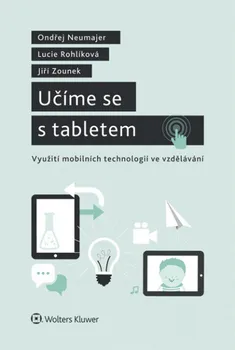 Učíme se s tabletem: Využití mobilních technologií ve vzdělávání - Lucie Rohlíková, Jiří Zounek, Ondřej Neumajer