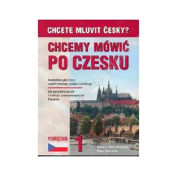 Český jazyk Chcete mluvit česky? - Chcemy Mówič Po Czesku? 1 - Učebnice češtiny pro polsky mluvící - Elga Čechová, Helena Remediosová