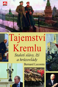 Tajemství Kremlu: Staletí slávy, lží a hrůzovlády - Bernard Lecomte