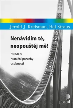 Nenávidím tě, neopouštěj mě!: Zvládání hraniční poruchy osobnosti - Hal Straus, Jerold J. Kreisman