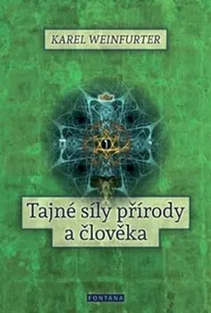 Tajné síly přírody a člověka - Karel Weinfurter