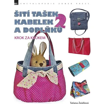 Šití tašek, kabelek a doplňků 2: Krok za krokem - Taťana Žejdlová Šití tašek, kabelek a doplňků 2: Krok za krokem - Taťana Žejdlová
