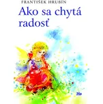 Ako sa chytá radosť - František Hrubín
