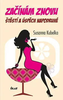 Osobní rozvoj Začínám znovu: Štěstí a úspěch napodruhé - Susanna Kubelka