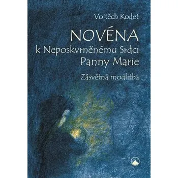 Novéna k Neposkvrněnému Srdci Panny Marie: Zásvětná modlitba - Vojtěch Kodet